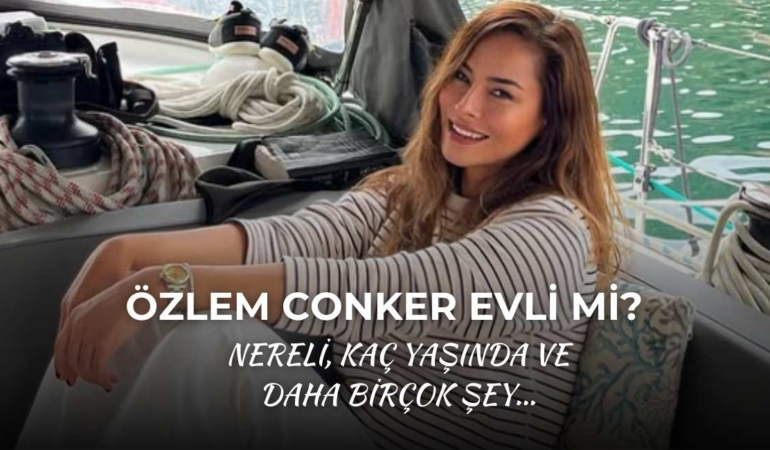 Özlem Conker Evli Mi? Nereli, Kaç Yaşında, Şimdiki Hali