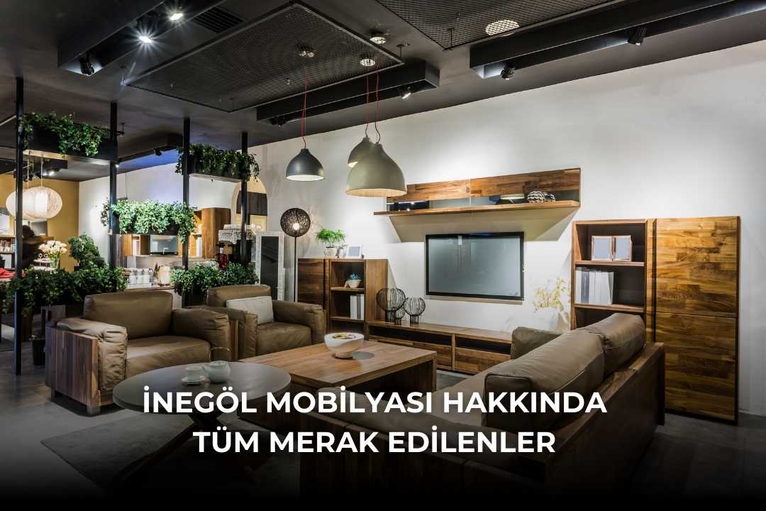 İnegöl Mobilyası Neden Meşhur